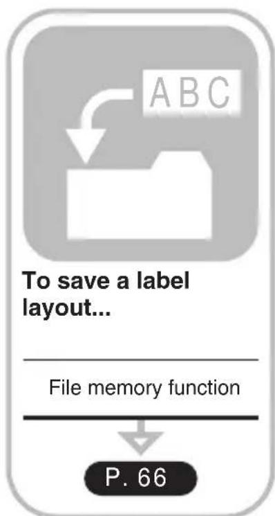 ABC To save a label layout... File memory function P. 66