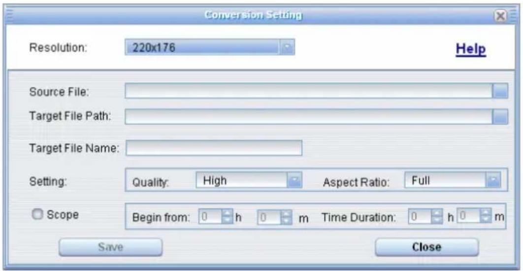 Conversion Setting Resolution: 220x176 Source File: Target File Path: Target File Name: Setting: Quality: High Aspect Ratio: Full Scope Begin from: 0 h 0 m Time Duration: 0 h 0 m Save Close