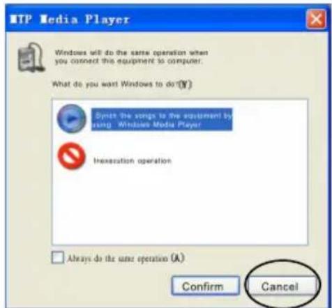 MTP Media Player Windows will do the same operation when you connect this equipment to computer. What do you want Windows to do? Synth the songs to the equipment by using Windows Media Player Inexecution operation Always do the same operation (A) Confirm Cancel