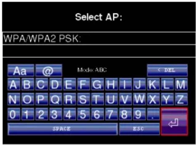 Select AP: WPA/WPA2 PSK: Aa @ Mode: ABC < DEL A B C D E F G H I J K L M N O P Q R S T U V W X Y Z 0 1 2 3 4 5 6 7 8 9 . SPACE ESC