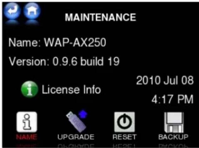 MAINTENANCE Name: WAP-AX250 Version: 0.9.6 build 19 License Info 2010 Jul 08 4:17 PM NAME UPGRADE RESET BACKUP