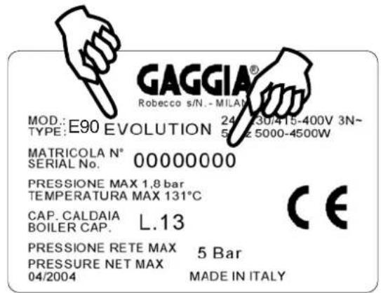 GAGGIA® Robeco s/N.-MILAM MOD.: E90 EVOLUTION 24/130/415-400V 3N~ TYPE: 5/12 5000-4500W MATRICOLA N° 00000000 SERIAL No. PRESSONE MAX 1,8 bar TEMPERATURA MAX 131°C CAP. CALDAIA L.13 BOILER CAP. PRESSONE RETE MAX 5 Bar PRESSURE NET MAX MADE IN ITALY 04/2004