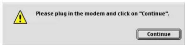 Please plug in the modem and click on "Continue". Continue