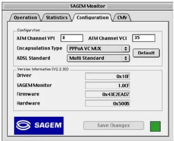 SAGEM Monitor Operation Statistics Configuration CMV Configuration ATM Channel VPI 8 ATM Channel VCI 35 Encapsulation Type PPPoA VC MUX ADSL Standard Multi Standard Default Version Information (V2.2.30) Driver 0x10F SAGEMMonitor 1.0CF Firmware 0x43E2EAD7 Hardware 0x500B Save Changes