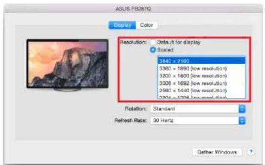 ASUS PB267Q Display Color Resolution: Default for display Scaled 3840 x 2160 3360 x 1890 (low resolution) 3200 x 1800 (low resolution) 3008 x 1692 (low resolution) 2560 x 1440 (low resolution) 3204 x 1298 (low resolution) Rotation: Standard Refresh Rate: 30 Hertz Gather Windows