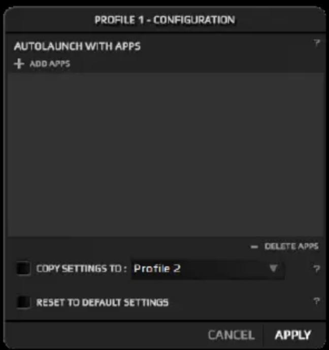 PROFILE 1 - CONFIGURATION AUTOLAUNCH WITH APPS + ADD APPS - DELETE APPS COPY SETTINGS TO: Profile 2 RESET TO DEFAULT SETTINGS CANCEL APPLY