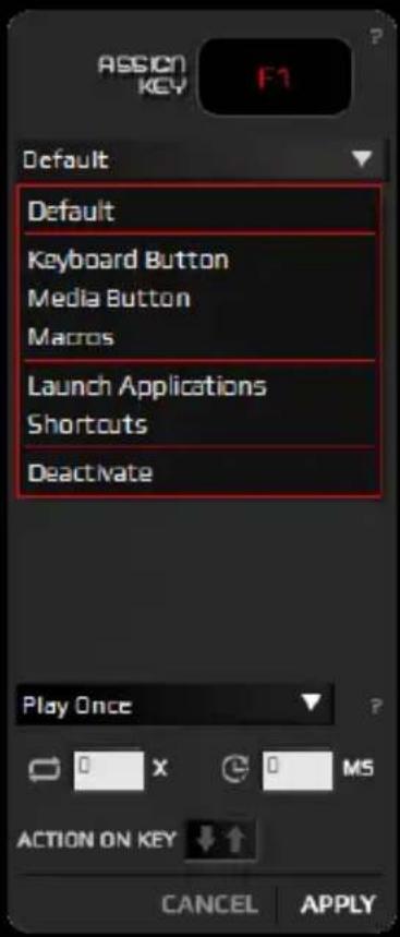 ASSIGN KEY F1 Default Default Keyboard Button Media Button Macros Launch Applications Shortcuts Deactivate Play Once 0 X 0 MS ACTION ON KEY ↓ ↑ CANCEL APPLY