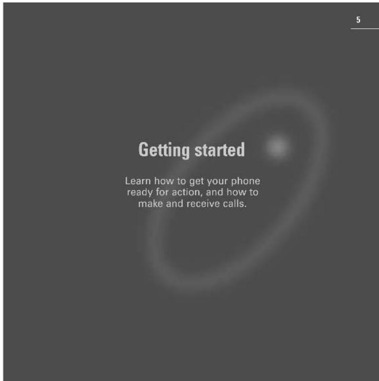 Getting started Learn how to get your phone ready for action, and how to make and receive calls.