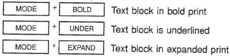 MODE + BOLD Text block in bold print MODE + UNDER Text block is underlined MODE + EXPAND Text block in expanded print