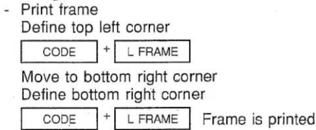 - Print frame Define top left corner CODE + L FRAME Move to bottom right corner Define bottom right corner CODE + L FRAME Frame is printed