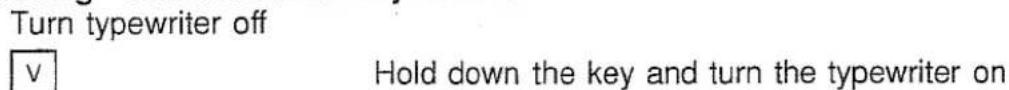 Turn typewriter off v Hold down the key and turn the typewriter on