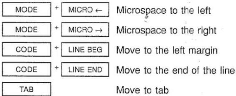 MODE + MICRO ← Microspace to the left MODE + MICRO → Microspace to the right CODE + LINE BEG Move to the left margin CODE + LINE END Move to the end of the line TAB Move to tab