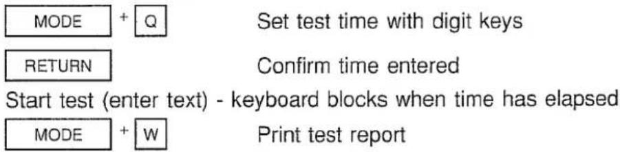 MODE + Q SET test time with digit keys RETURN Confirm time entered Start test (enter text) - keyboard blocks when time has elapsed MODE + W Print test report