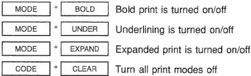 MODE + BOLD Bold print is turned on/off MODE + UNDER Underlining is turned on/off MODE + EXPAND Expanded print is turned on/off CODE + CLEAR Turn all print modes off