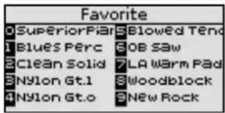 Favorite 0 SuperiorPian 5 Blowed Tenc 1 Blues Perc 6 OB Saw 2 Clean Solid 7 LA Warm Pad 3 Nylon Gt.1 8 Woodblock 4 Nylon Gt.o 9 New Rock