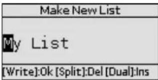 Make New List My List [Write]:Ok [Split]:Del [Dual]:Ins