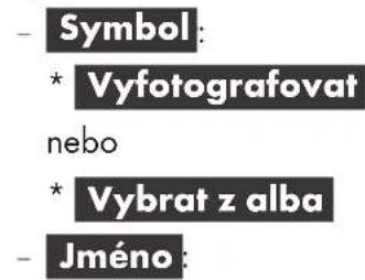 - Symbol: * Vyfotografovat nebo * Vybrat z alba - Jméno :