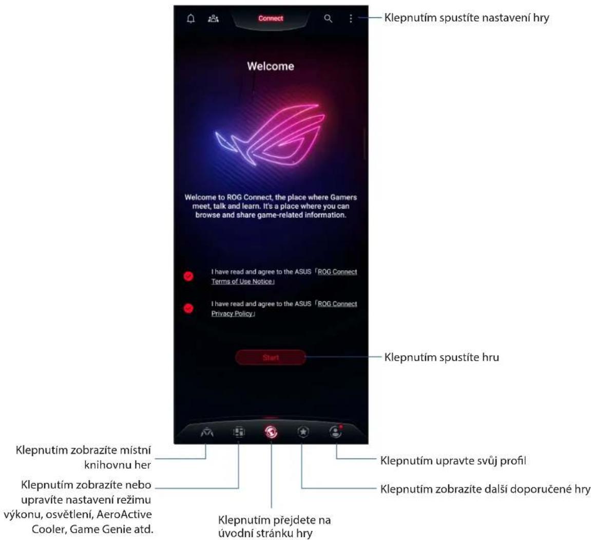 Connect Klepnutím spustíte nastavení hry Welcome Welcome to ROG Connect, the place where Gamers meet, talk and learn. It's a place where you can browse and share game-related information. I have read and agree to the ASUS 「ROG Connect Terms of Use Notice」 I have read and agree to the ASUS 「ROG Connect Privacy Policy」 Start Klepnutím spustíte hru Klepnutím zobrazíte místní knihovnu her Klepnutím zobrazíte nebo upravíte nastavení režimu výkonu, osvětlení, AeroActive Cooler, Game Genie atd. Klepnutím prejdete na úvodní stránku hry Klepnutím upravte svůj profil Klepnutím zobrazíte další doporučené hry