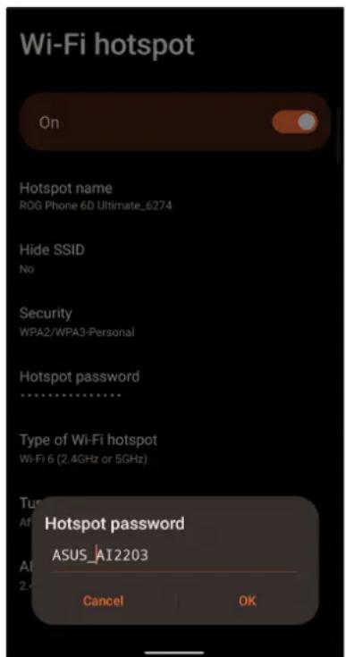 Wi-Fi hotspot On Hotspot name ROG Phone 6D Ultimate_6274 Hide SSID No Security WPA2/WPA3-Personal Hotspot password ****** Type of Wi-Fi hotspot Wi-Fi 6 (2.4GHz or 5GHz) Turs Af A1 2- Hotspot password ASUS_AI2203 Cancel OK