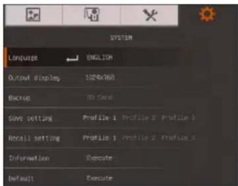 SYSTEM Language ENGLISH Output display 1024x768 Backup SD card Save setting Profile-1 Profile 2 Profile 3 Recall setting Profile-1 Profile 2 Profile 3 Information Execute Default Execute