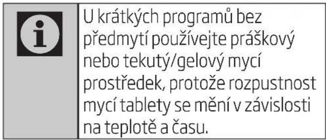 i U krátkých programů bez předmytí používejte práškový nebo tekutý/gelový mycí prostředek, protože rozpustnost mycí tablety se mění v závislosti na teplotě a času.