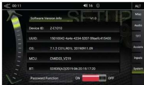 00:11 Software Version Info V1.0 Device ID: Z-E1010 UUID: 15010042-4a4e-4234-5207-59aefc415400 OS: 7.1.2 C01LR01L 20190911.09 MCU: CMID03_V219 BT: SD835(A3)2019:06:20:15:17:20 Password Function ON OFF ALT Mac Audio TFT Assists Inputs System
