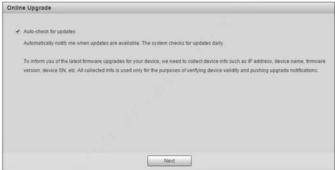 Online Upgrade ✓ Auto-check for updates Automatically notify me when updates are available. The system checks for updates daily. To inform you of the latest firmware upgrades for your device, we need to collect device info such as IP address, device name, firmware version, device SN, etc. All collected info is used only for the purposes of verifying device validity and pushing upgrade notifications. Next