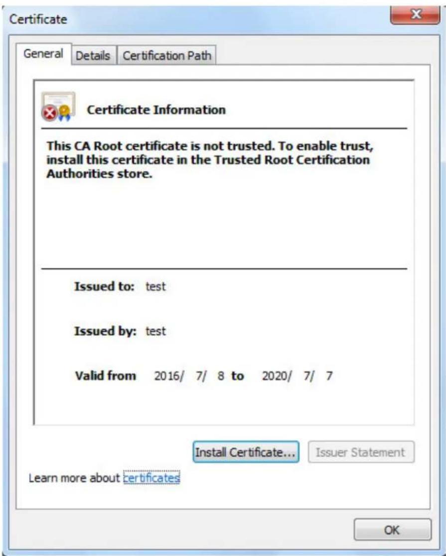 Certificate General Details Certification Path Certificate Information This CA Root certificate is not trusted. To enable trust, install this certificate in the Trusted Root Certification Authorities store. Issued to: test Issued by: test Valid from 2016/ 7/ 8 to 2020/ 7/ 7 Install Certificate... Issuer Statement Learn more about certificates OK