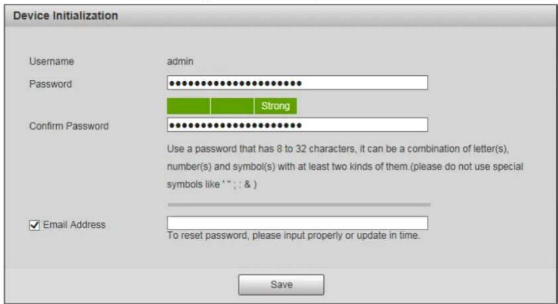 Device Initialization Username admin Password ••••••••••••••••••••••••••••••••••••••••• Strong Confirm Password •••••••••••••••••••••••••••••••• Use a password that has 8 to 32 characters, it can be a combination of letter(s), number(s) and symbol(s) with at least two kinds of them.(please do not use special symbols like '"; & ) ✓ Email Address To reset password, please input properly or update in time. Save