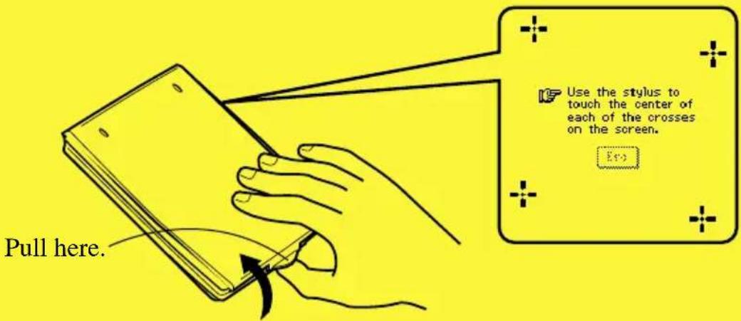 Use the stylus to touch the center of each of the crosses on the screen. Pull here.