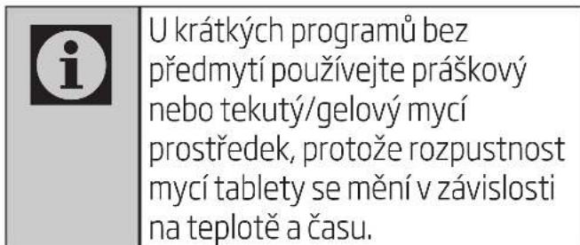 i U krátkých programů bez předmytí používejte práškový nebo tekutý/gelový mycí prostředek, protože rozpustnost mycí tablety se mění v závislosti na teplotě a času.