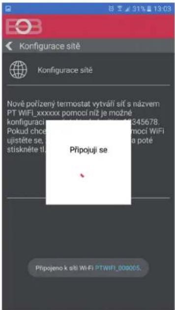 Konfigurace sitě Konfigurace sitě Nové pořízený termostat vytváří síť s názvem PT WiFi_xxxxxx pomocí níž je možné konfiguraci Pokud chce ujistěte se stiskněte tl. Připojuji se Připojeno k sítí WiFi PTWIFI_009005.