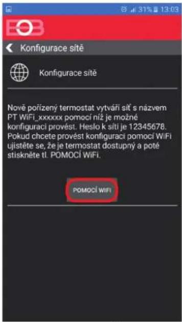 Konfigurace sitě Konfigurace sitě Nové pořízený termostat vytváří sit s názvem PT WiFi_xxxxxx pomocí niž je možné konfiguraci provést. Heslo k sití je 12345678. Pokud chcete provést konfiguraci pomocí WiFi ujistěte se, že je termostat dostupný a poté stiskněte tl. POMOCÍ WiFi. POMOCÍ WIFI