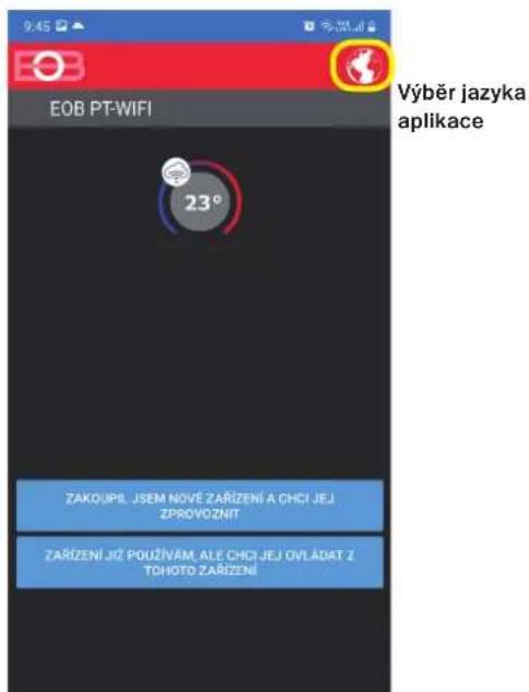 9:45 EOB PT-WIFI Výběr jazyka aplikace 23° ZAKOUPI, JSEM NOVÉ ZARÍZENÍ A CHCI JEJ ZPROVOZNIT ZARÍZENÍ JIŽ POUŽIVÁM, ALÉ CHCI JEJ OVLÁDAT Z TÓHOTO ZARÍZENÍ