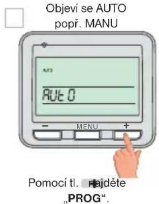 Objeví se AUTO popř. MANU AUTO AUTO 0 - MENU + Pomocí tl. Hajděte „PROG“.