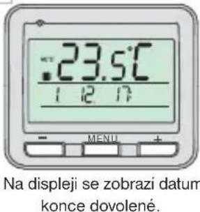 23.5°C 1 2 17 MENU Na displeji se zobrazi datum konce dovolené.