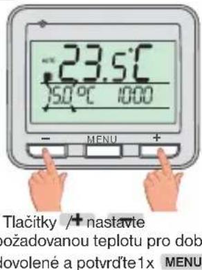 -23.5°C 150°C 1000 - MENU + Tlačitky /+ nastavte požadovanou teplotu pro dob lovolené a potvrďte1x MENU