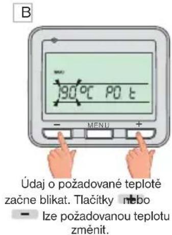 B 90°C PO t - MENU + Údaj o požadované teplotě začne blikat. Tlačitky nebo - Ize požadovanou teplotu změnit.