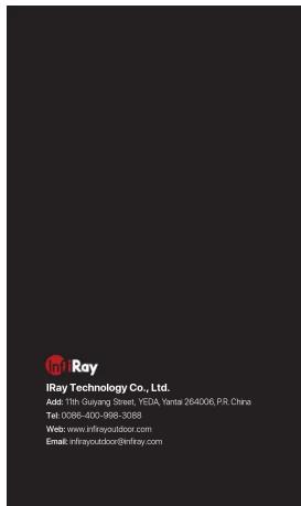 iRay iRay Technology Co., Ltd. Add: 11th Guyang Street, YELIA, Yantai 264006, P.R. China Tel: 0098-400-998-3888 Web: www.ifrayoutdoor.com Email: ifrayoutdoor@ifray.com