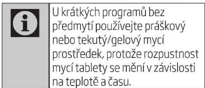 U krátkých programů bez předmytí používejte práškový nebo tekutý/gelový mycí prostředek, protože rozpustnost mycí tablety se mění v závislosti na teplotě a času.