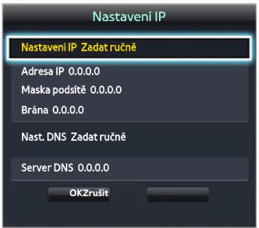 Nastavení IP Nastavení IP Zadat ručně Adresa IP 0.0.0.0 Maska podsítě 0.0.0.0 Brána 0.0.0.0 Nast. DNS Zadat ručně Server DNS 0.0.0.0 OKZrušit