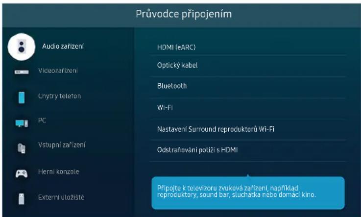 Průvodce připojením Audio zařízení Vídeozařízení Chytry telefon PC Vstupní zařízení Herní konzole Externí uložistě HDMI (eARC) Optický kabel Bluetooth Wi-Fi Nastavení Surround reproduktorů Wi-Fi Odstraňování potůži s HDMI Připojte k televizoru zvuková zařízení, například reproduktory, sound bar, siuchátka nebo domáci kino.