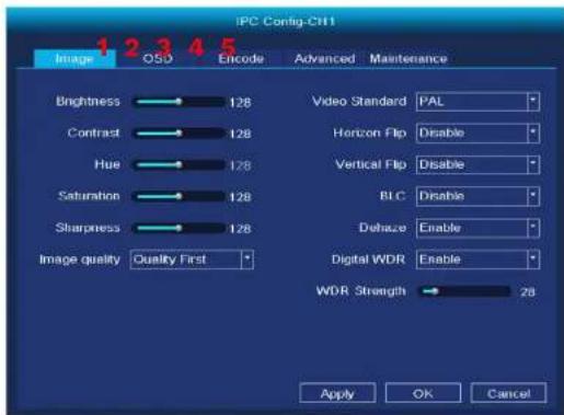 IPC Config-CH1 Image OSD Encode Advanced Maintenance 1 2 3 4 5 Brightness 128 Video Standard PAL Contrast 128 Horizon Flip Disable Hue 128 Vertical Flip Disable Saturation 128 BLC Disable Sharpness 128 Dehaze Enable Image quality Quality First Digital WDR Enable WDR Strength 28 Apply OK Cancel