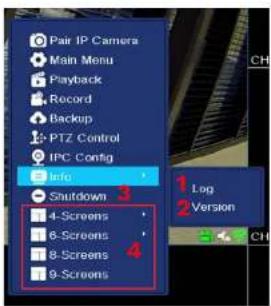 Pair IP Camera Main Menu Playback Record Backup PTZ Control IPC Config Info Shutdown 3 4-Screens 6-Screens 8-Screens 9-Screens 1 Log 2 Version