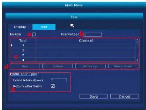 Main Menu Tour Display Tour Enable a Interval(sec) 1 Tour Channel 1 2 3 4 Add Delete Move up Move down Event Tour Type: Event Interval(sec) 5 Return after finish ✓ Save Cancel