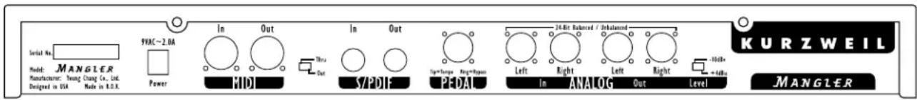 Serial No: MANGLER Manufacturer: Young Chang Co., Ltd. Designed in USA Made in R.S.R. Power 9VAC-2.0A In Out In Out 3rd Out S/PDIF 10th 24-bit Balanced / Inbalanced Top/angle Top/angle PEDAL Left Right Left Right In ANALOG Out Level -10dB+ +4dB- KURZWEIL MANGLER