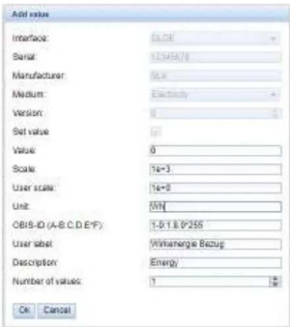 Add value Interface: 0.00E Serial: 12.545678 Manufacturer: 5.8 Medium: Electricity Version: 0 Set value: 0 Value: 0 Scale: 1e+3 User scale: 1e+0 Unit: [M] CBIS-ID (A-B,C,D,E,F): 1-0.1.8.0*255 User label: Minenergy Bezug Description: Energy Number of values: 1 OK Cancel