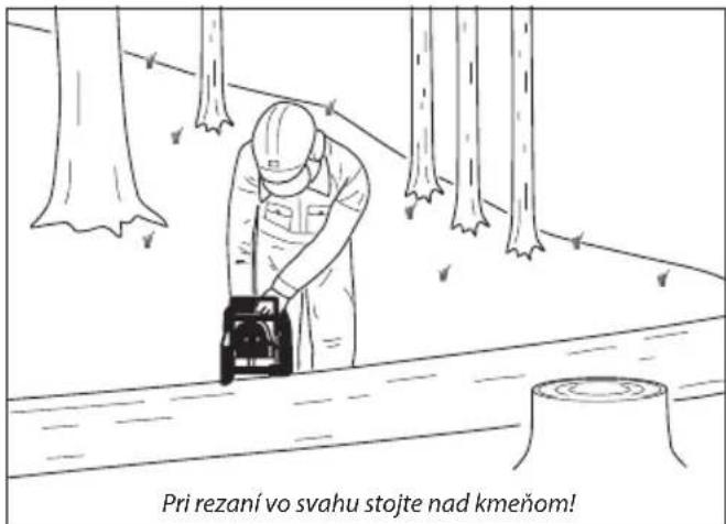 Pri rezani vo svahu stojte nad kmeňom!