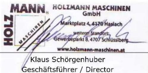 MANN HOLZMANN MASCHINEN GmbH Marktplatz 4, 4170 Haslach weiterer Standort: Gewerbeparkt 8, 4707 Schlüsselberg www.holzmann-maschinen.at Klaus Schörgenhuber Geschäftsführer / Director