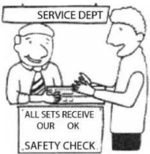 SERVICE DEPT ALL SETS RECEIVE OUR OK .SAFETY CHECK.